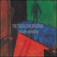 I've Seen Everything [Bonus Tracks] - The Trash Can Sinatras