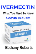 Ivermectin. A Cure For Covid 19?: Covid 19.