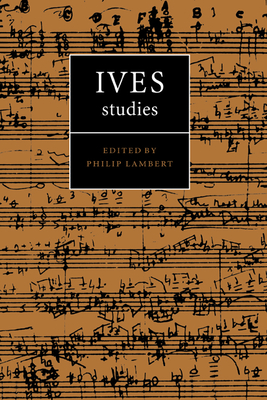 Ives Studies - Lambert, Philip (Editor)