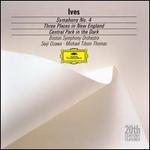Ives: Three Places in New England; Symphony No. 4; Central Park in the Dark - Jerome Rosen (piano); Tanglewood Festival Chorus (choir, chorus); Boston Symphony Orchestra