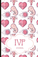 Ivf Journal: A Beautiful Fertility and Ivf Journal to Write Down Milestones, Feelings and Cycles