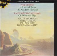 Ivor Gurney: Ludlow and Teme; The Western Playland; Ralph Vaughan Williams: On Wenlock Edge - Adrian Thompson (tenor); Delme String Quartet; Iain Burnside (piano); Stephen Varcoe (baritone)