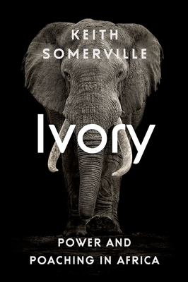 Ivory: Power and Poaching in Africa - Somerville, Keith