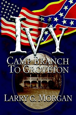 Ivy: Camp Branch to Groveton - Morgan, Larry G