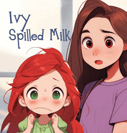 Ivy Spilled Milk: A humorous, rhyming picture book about finding good solutions