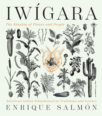 Iwgara: American Indian Ethnobotanical Traditions and Science - Salmn, Enrique