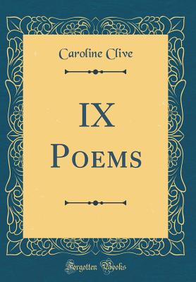 IX Poems (Classic Reprint) - Clive, Caroline