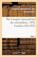 Ixe Congr?s International Des Orientalistes, 1892, Londres. Tome 1