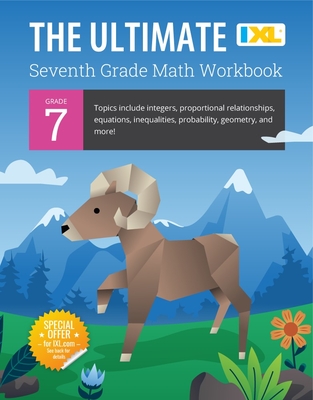 IXL Ultimate Grade 7 Math Workbook: Algebra Prep, Geometry, Integers, Proportional Relationships, Equations, Inequalities, and Probability for Classroom or Homeschool Curriculum - Learning, IXL