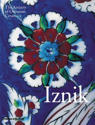 Iznik: The Artistry of Ottoman Ceramics - Denny, Walter B