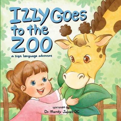 Izzy goes to the Zoo: A Sign Language Adventure for Babies and Toddlers - Jairell, Mandy
