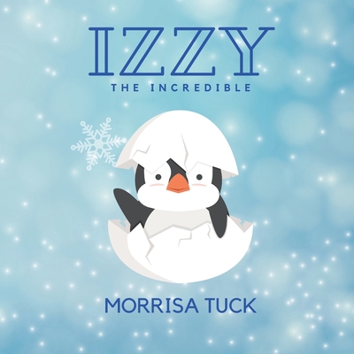 Izzy the Incredible - Tuck, Morrisa