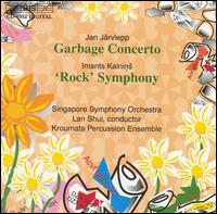 Jrvlepp: Garbage Concerto; Kalnins: 'Rock' Symphony - Jackie Short (soprano); Kroumata Percussion Ensemble; Singapore Symphony Orchestra; Lan Shui (conductor)