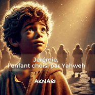 Jrmie: L'enfant choisi par YAHWEH