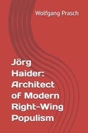 Jrg Haider: Architect of Modern Right-Wing Populism