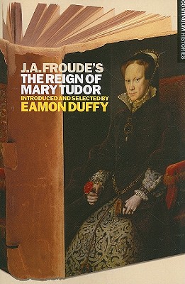 J.A. Froude's the Reign Mary Tudor - Duffy, Eamon (Introduction by)