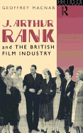 J. Arthur Rank and the British Film Industry