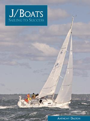 J/Boats: Sailing to Success - Dalton, Anthony