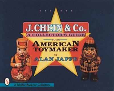 J. Chein & Co.: A Collector's Guide to an American Toymaker - Jaffe, Alan