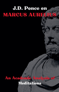 J.D. Ponce on Marcus Aurelius: An Academic Analysis of Meditations