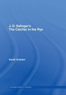 J.D. Salinger's the Catcher in the Rye: A Routledge Study Guide - Graham, Sarah, Ma