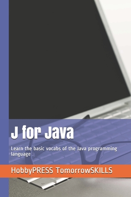 J for Java: Learn the basic vocabs of the Java programming language - Yu, Chak Tin, and Tomorrowskills, Hobbypress