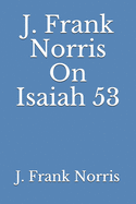 J. Frank Norris On Isaiah 53
