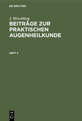 J. Hirschberg: Beitr?ge Zur Praktischen Augenheilkunde. Heft 3 - Hirschberg, J