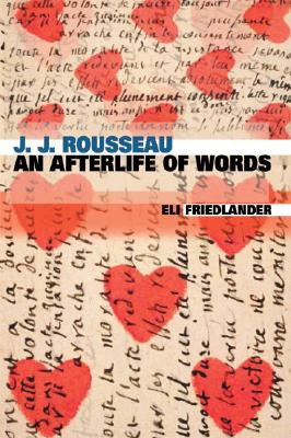 J. J. Rousseau: An Afterlife of Words - Friedlander, Eli