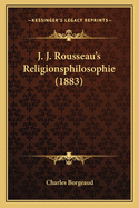 J. J. Rousseau's Religionsphilosophie (1883)