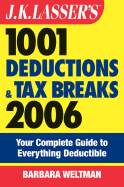 J.K. Lasser's 1001 Deductions and Tax Breaks 2006: The Complete Guide to Everything Deductible