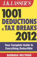 J. K. Lasser's 1001 Deductions and Tax Breaks 2012: Your Complete Guide to Everything Deductible