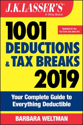 J.K. Lasser's 1001 Deductions and Tax Breaks 2019: Your Complete Guide to Everything Deductible - Weltman, Barbara