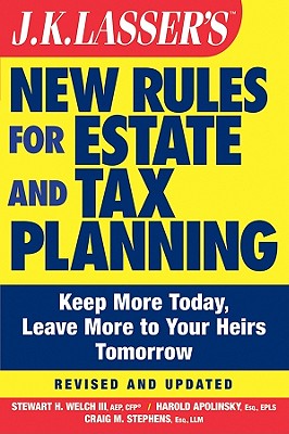 J. K. Lasser's New Rules for Estate and Tax Planning - Welch, Stewart H., and Apolinsky, Harold I., and Stephens, Craig M.