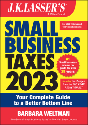 J.K. Lasser's Small Business Taxes 2023: Your Complete Guide to a Better Bottom Line - Weltman, Barbara