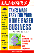 J. K. Lasser's Taxes Made Easy for Your Home-Based Business - Carter, Gary W, Ph.D., MT, CPA