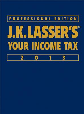 J.K. Lasser's Your Income Tax 2013 - J K Lasser Institute