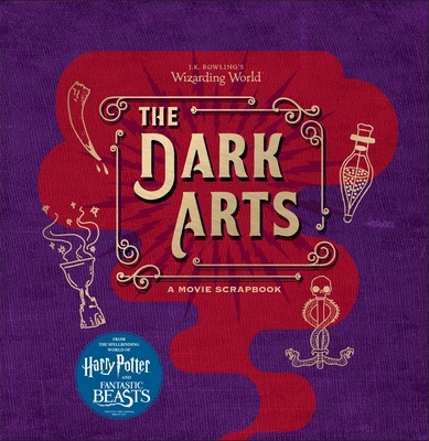 J.K. Rowling's Wizarding World: The Dark Arts: A Movie Scrapbook - Revenson, Jody