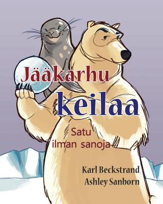 J??karhu keilaa: Satu ilman sanoja - Sanborn, Ashley (Illustrator), and Beckstrand, Karl