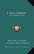 J. Keir Hardie: A Biography (1921)