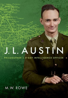 J. L. Austin: Philosopher and D-Day Intelligence Officer - Rowe, M. W.