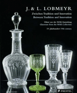J & L Lobmeyr: Between Tradition and Innovation: Nineteenth-Century Glassware from the Mak Collection