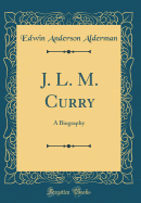 J. L. M. Curry: A Biography (Classic Reprint)