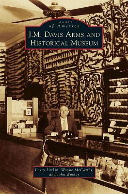 J. M. Davis Arms and Historical Museum - Larkin, Larry, and McCombs, Wayne, and Wooley, John