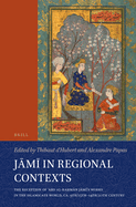 J m  In Regional Contexts: The Reception of  abd Al-Ra m n J m 's Works in the Islamicate World, Ca. 9th/15th-14th/20th Century