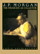 J.P. Morgan: The Financier as Collector - Auchincloss, Louis