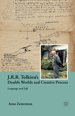 J.R.R. Tolkien's Double Worlds and Creative Process: Language and Life - Zettersten, A