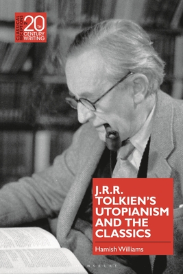 J.R.R. Tolkien's Utopianism and the Classics - Williams, Hamish, and Jansen, Laura (Editor)