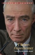 J. Robert Oppenheimer: Theoretical Physicist, Atomic Pioneer