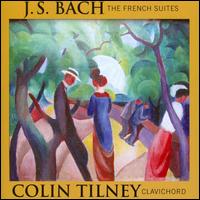 J.S. Bach: The French Suites - Colin Tilney (harpsichord); Colin Tilney (clavichord)